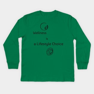 WELLNESS IS A LIFESTYLE CHOICE Kids Long Sleeve T-Shirt